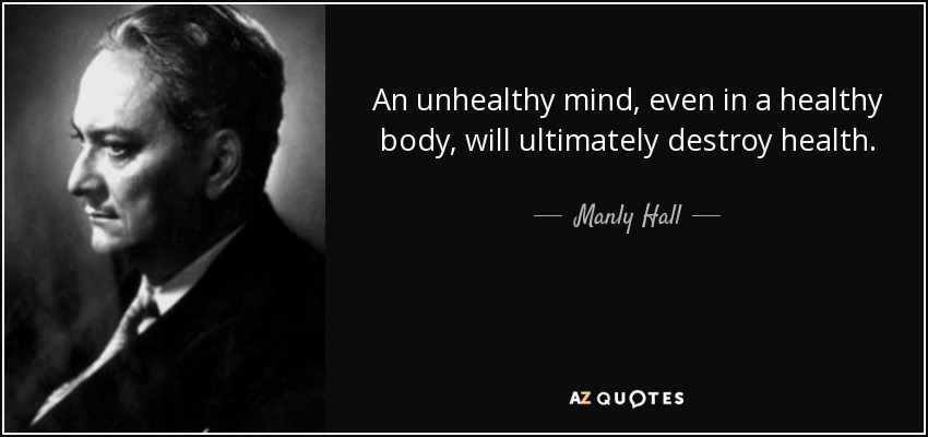 Famous quote by Manly Hall over the importance of healthy mind