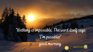 Everything is Possible, Morning Motivation